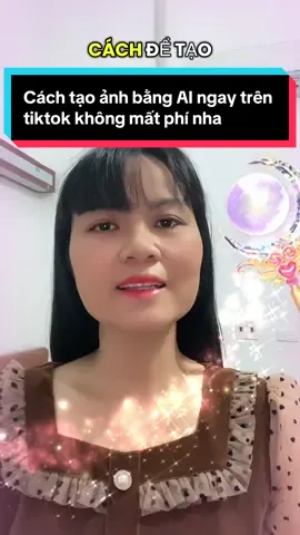 Cách tạo ảnh bằng AI ngay trên tikok không mất phí nha  #NguyenHang  #huongdanbanhangonline  #phunubacgiang  #xuhuongtiktok 