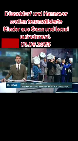 Düsseldorf und Hannover wollen traumatisierte Kinder aus Gaza und Israel aufnehmen! 03.08.2025 