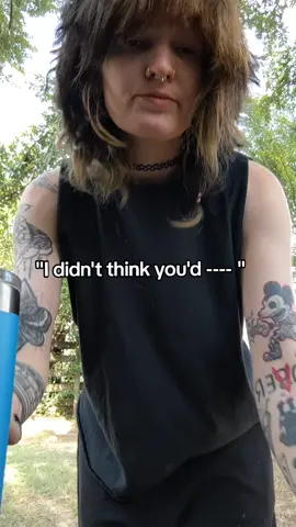 cause what do you mean you didn't think 