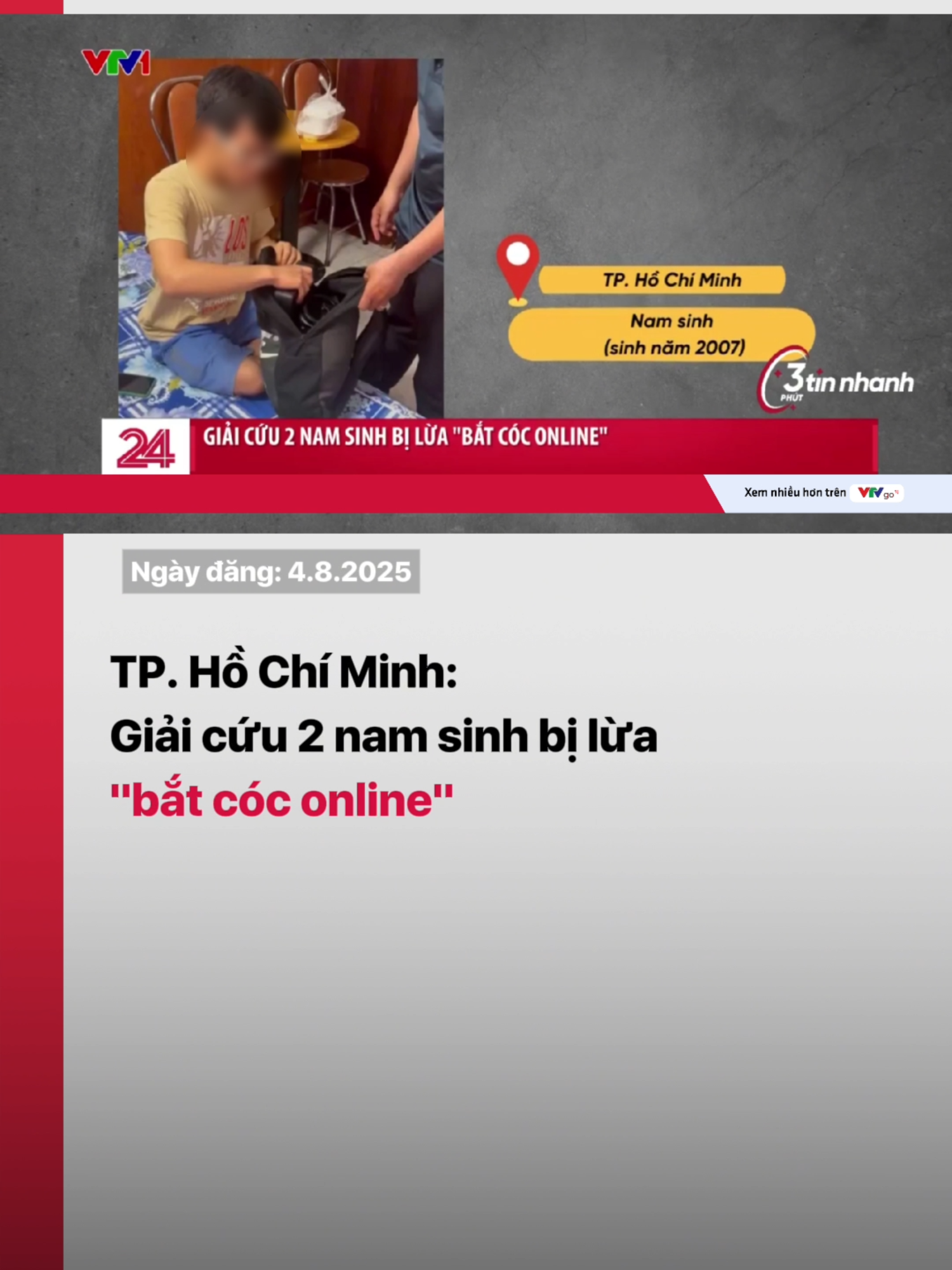 Chỉ trong một đêm, Công an TP. Hồ Chí Minh giải cứu hai nam sinh bị lừa vào khách sạn, cô lập để chuyển tiền. Một em suýt bị lừa 600 triệu đồng, em còn lại đã chuyển 129 triệu đồng cho nhóm đối tượng lừa đảo. #batcoconline #luadao #TPHCM #chongluadao #anninhmang #vtv24 #vtvdigital #tiktoknews