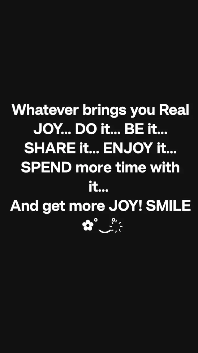 Whatever brings you Real JOY... DO it... BE it... SHARE it... ENJOY it... SPEND more time with it... And get more JOY! SMILE ✿˚⌣˚ ҉  #blessedbeautifulandhappy #gratefulthankfulandblessed #alwaysbepositive #goodvibes