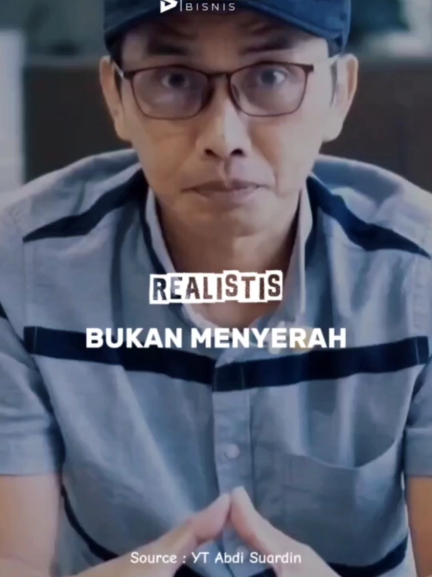 Realistis Bukan Berarti Menyerah Agar tidak lelah dengan Realita. #skenariobisnis #abdisuardin #motivasihidup #motivasibijak #dewasaitutakmudah 