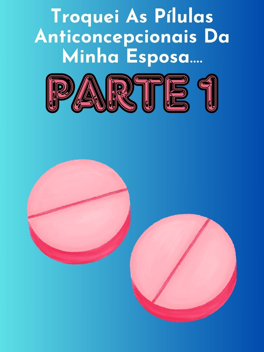 PARTE 1 / Troquei As Pílulas Anticoncepcionais Da Minha Esposa....#redditbrasil #reddithistorias #redditstories