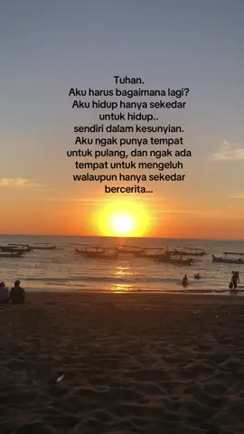 Tuhan.  Aku harus bagaimana lagi? Aku hidup hanya sekedar untuk hidup.. sendiri dalam kesunyian. Aku ngak punya tempat untuk pulang, dan ngak ada tempat untuk mengeluh walaupun hanya sekedar bercerita…#fyppppppppppppppppppppppp #sadstory🥀😥_💔💔😓😓😔😓 #balapansolo #quarterlifecrisis #fypppppppppppppppppppppppppppppp #sadvibes🥀 #viralvideotiktok #sadstory #foryoupage❤️❤️ #viral?videotiktok #sad #MentalHealthAwareness 