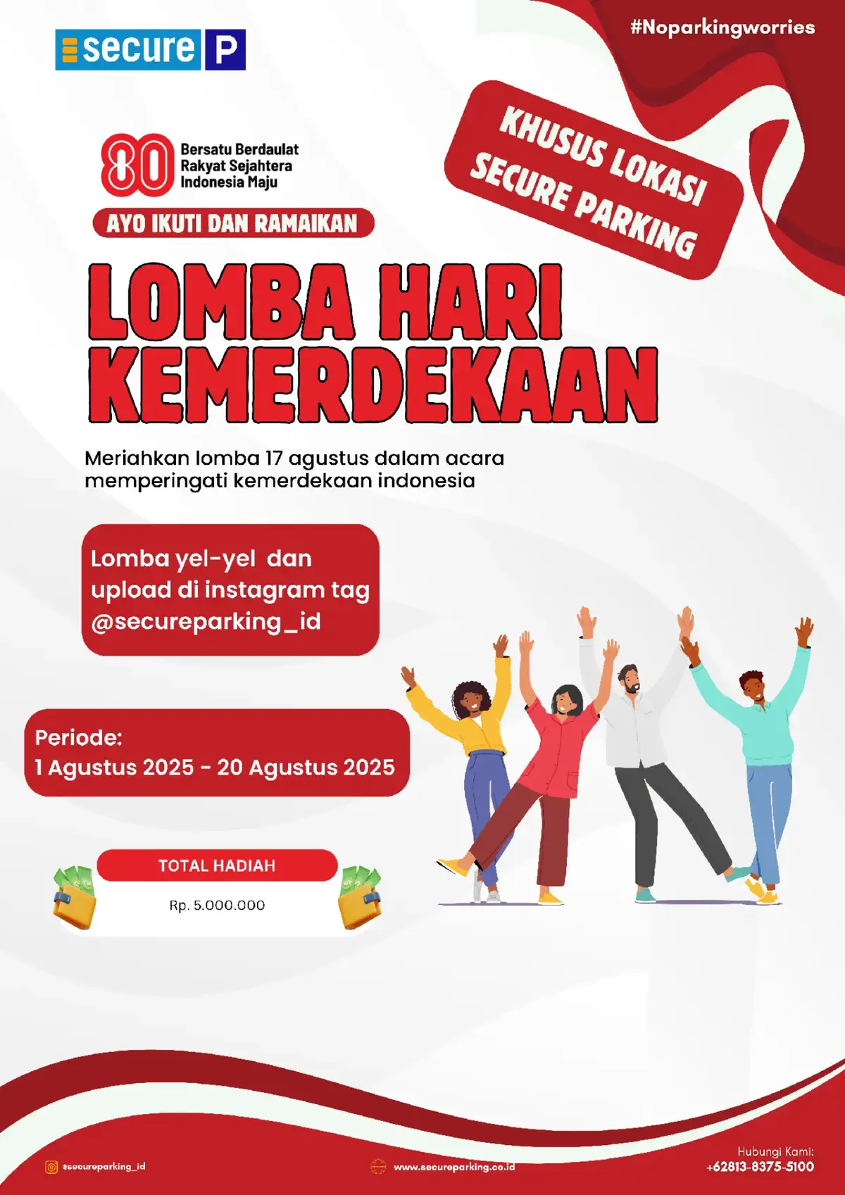 🇮🇩 HAI SPARKERS! 🇮🇩 Dalam rangka HUT Kemerdekaan RI ke-80, yuk tunjukkan semangat juang dan kekompakan tim lewat: 🔊 LOMBA YEL-YEL SPARKERS NASIONAL! 🔊 💡 Dengan tema: “Semangat Kemerdekaan, Bangga Jadi Sparkers Secure Parking” Gabungkan nilai perjuangan dan kebanggaan jadi bagian dari tim terbaik di dunia parkir! 🎁 Total Hadiah: Rp 5.000.000 untuk 3 pemenang! 🎊 📝 Syarat & Ketentuan: - Peserta adalah tim dari lokasi Secure Parking di seluruh Indonesia - Minimal 3 orang dalam 1 tim - Hanya 1 video per lokasi, diunggah oleh perwakilan (boleh akun pribadi)  - Upload video yel-yel kalian ke IG & tag akun kami: @secureparking_id  - Follow akun @secureparking_id - Bagikan postingan ini ke IG Story & tag kami - Pastikan akun IG tidak dikunci (tidak private) ❌Dapatkan izin dari atasan atau lokasi sebelum mengunggah❌ Pendaftaran & pengumpulan video ditutup pada 20 Agustus 2025 Pengumuman pemenang: 25 Agustus 2025 via IG Story @secureparking_id Keputusan juri bersifat final & tidak dapat diganggu gugat. (LOMBA INI TIDAK DIPUNGUT BIAYA) #secureaparking #sparkersbersatu #Yelyelkemerdekaan #80TahunRI #Noparkingworries