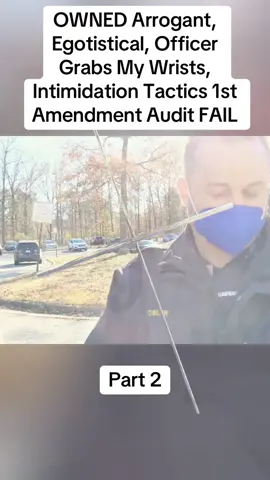 OWNED Arrogant, Egotistical, Officer Grabs My Wrists, Intimidation Tactics 1st Amendment Audit FAIL
