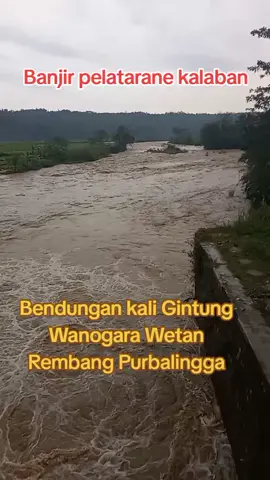 Banjir pelataran kalaban di Bendungan kali Gintung Wanogara Wetan Rembang Purbalingga  #banjir #bendungankaligintungwanogara #bendungan #kaligintung #wanogarawetan #rembang #purbalingga