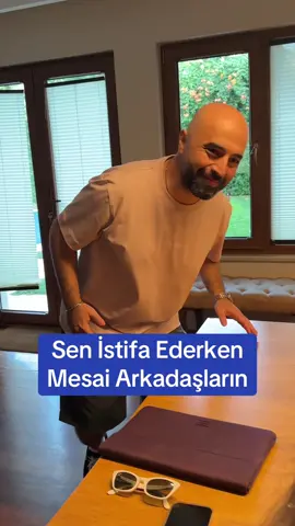 Sen İstifa Ederken Mesai Arkdaşların
