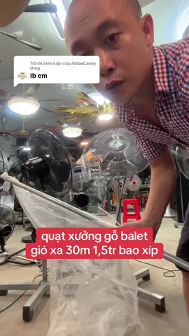 Trả lời @AbibeCandy shop quạt xưởng gỗ balet gió xa 30m ko khoẻ ko lấy tiền 1,5tr lắp sẵn bao xíp toàn quốc 