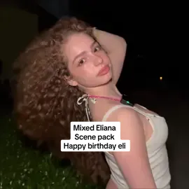 ULTRA HD MIXED ELIANA SCENE PACK | happy birthday Eli | #fyp #viral #scp #elianakalogeras #birthday @Eliana Kalogeras 