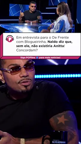 Hablou! Durante uma entrevista no programa De Frente com Blogueirinha, o cantor Naldo afirmou que, sem ele, não existiria Anitta! Concordam com a declaração dele?
