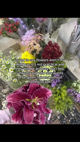 oh, to receive flowers without asking.