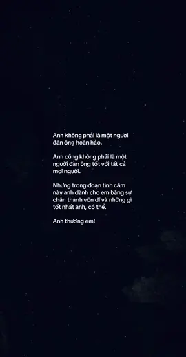 Anh không phải là một người đàn ông hoàn hảo. Anh cũng không phải là một người đàn ông tốt với tất cả mọi người. Nhưng trong đoạn tình cảm này anh dành cho em bằng sự chân thành vốn dĩ và những gì tốt nhất anh, có thể.: Anh thương em! #tamtrang #tinhyeu #nguoiyeu #yeu #chiatay #nyc 