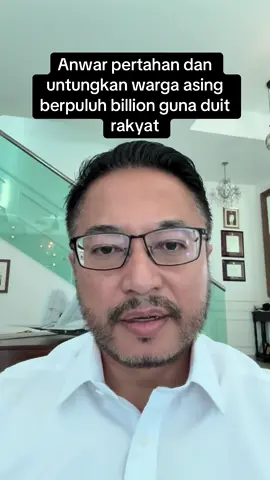 Anwar pertahan dan untungkan warga asing berpuluh billion guna duit rakyat