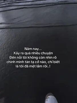 Năm nay...  Xảy ra quá nhiều chuyện  Đến nỗi tôi không còn nhìn rõ chính mình tàn tạ cở nào, chỉ biết là tôi đã mệt lắm rồi..! #fyp#tamtrang#sory#hoanganh29012003 