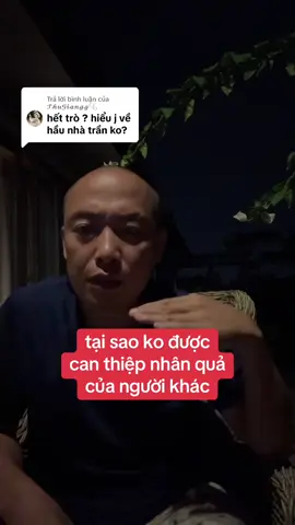 Trả lời @𝓣𝓱𝓾𝓖𝓲𝓪𝓷𝓰𝓰🫧 tại sao ko dc can thiệp vào nhân quả của người khác 