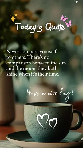 Never compare yourself to others#comparison#shine#perfecttime#fyp#quotes#CapCut 