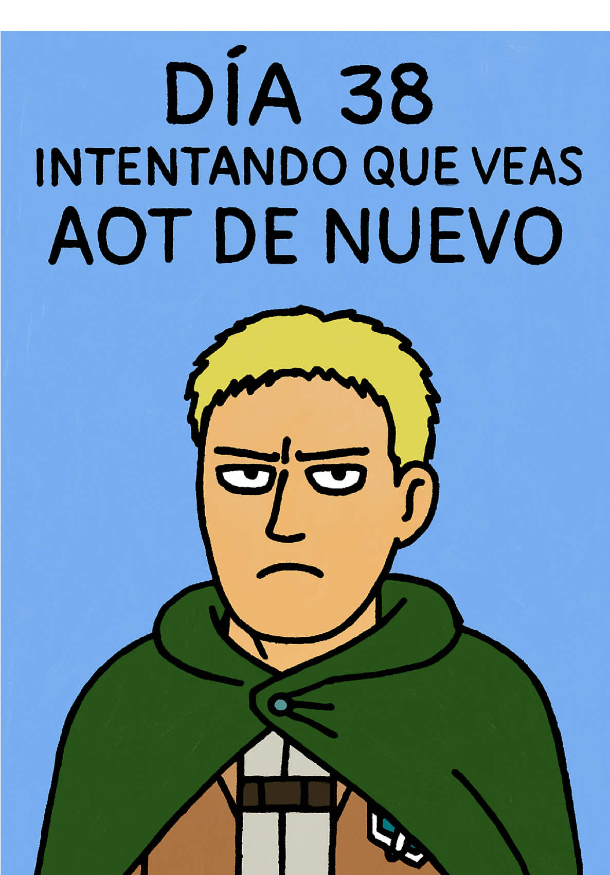 Día 38 intentando que veas AOT de nuevo #anime #viral #meme #manga #jjk #tuotako #fyp #parati #luffy #zoro #satorugojo #sukuna #jjk #jujutsukaisen #gaming #bro #naruto ##kimetsunoyaiba #aizen #greescreen ##videojuego #nanatsunotaizai #berserk #goku ##AttackOnTitan #levi #eren 