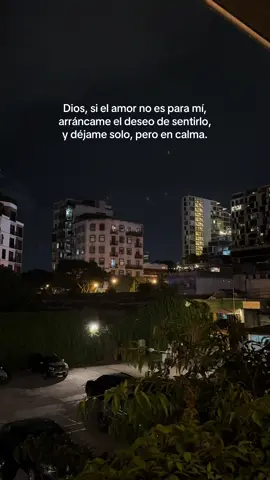 Dios, si el amor no es para mí, arráncame el deseo de sentirlo, y déjame solo, pero en calma. #dios #amor #paratii 
