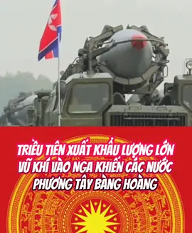 #triều tiên xuất khẩu lượng lớn vũ khí  vào Nga khiến phương Tây bàng hoàng 