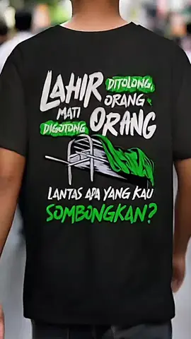 KAOS LAHIR DITOLONG ORANG MATI DIGOTONG ORANG LANTAS APA YANG KAU SOMBONGKAN DB #kaosdistro #kaos #tshirt #kaoskatakata 