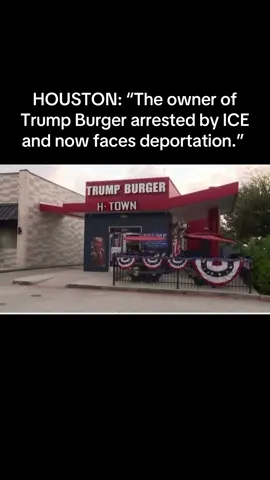 HOUSTON: “The owner of Trump Burger arrested by ICE and now faces deportation.”  (H/T @patriottakes) 