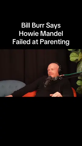 #BillBurr tells me I failed as a father… #parenting #fail #parentingfail #father #HowieMandel 