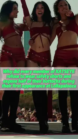 Why did every member of KATSEYE refuse to wear safety shorts and expose half of their buttocks during their first appearance at Lollapalooza#usa #us #tiktok #fyp #foryou #foryoupage #viral #celebrities #celebrities #celebrity #katseye