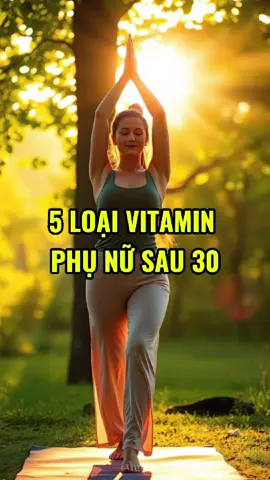 5 Loại vitamin phụ nữ sau 30 #doisong #songkhoe #baihoccuocsong #xuhuong #reels #Huonglyyensao 