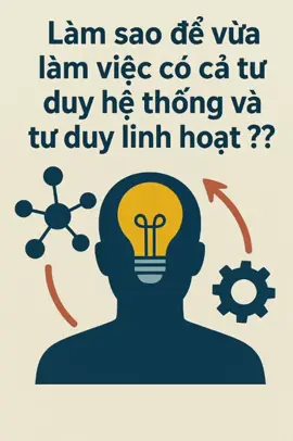 Tư duy hệ thống và tư duy linh hoạt đối đầu và bổ trợ nhau như thế nào?Chúng bạn như thế nào trong cuộc sống?#hethong #linhhoat #linhhoat