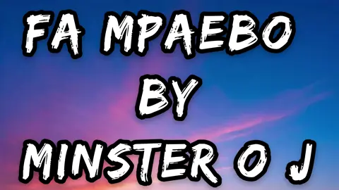 Fa mpaebo by minister OJ#musiclyrics #lyrics_songs #lyricsmusic #fyp #goviral 