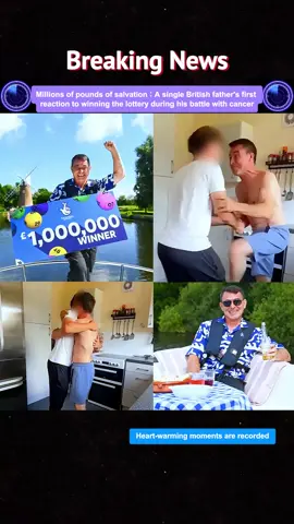 millions of pounds of salvation: A single British father's first reaction to winning the lottery during his battle with cancer. #uknews #crimetiktok #breakingnews #breaking #newsupdate #crime #latestnews #fyp #news 