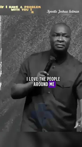 I love the people around me,  if I have a problem with you I keep you far. #apostlejoshuaselman #koinoniaglobal #koinonia #joshuasonofprophettv #christianity 