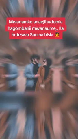 Mwanamke anaejihudumia hagombanii mwanaume,, Ila huteswa San na hisia 🤦