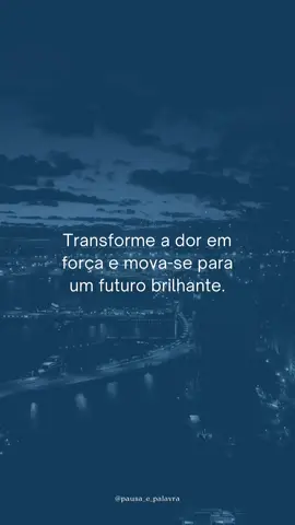 Transforme a dor em força e mova-se para um futuro brilhante. #futuro #força #recomeçar 