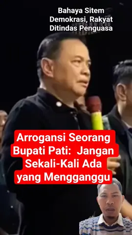 Arrogansi Seorang Bupati Pati:  Jangan Sekali-Kali Ada yang Mengganggu 