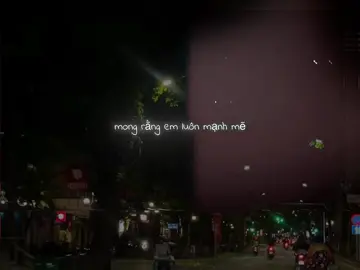 “ mong rằng em luôn mạnh mẽ “ 