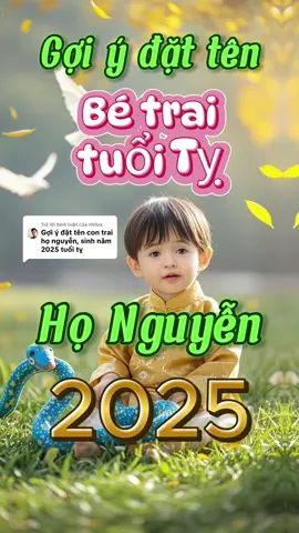 Trả lời @nhilua Gợi ý đặt tên bé trai họ Nguyễn tuổi Tỵ 🐍 #dattenchocon #dattenbetrai #tenbetrai2025 #xuhuongtiktok #docungvanphat 