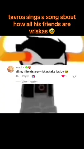Tavros sings about how all his friends are vriskas.  #homestuck #tavrosnitram #vriskaserket #fredericksocool #fyp #emotional  