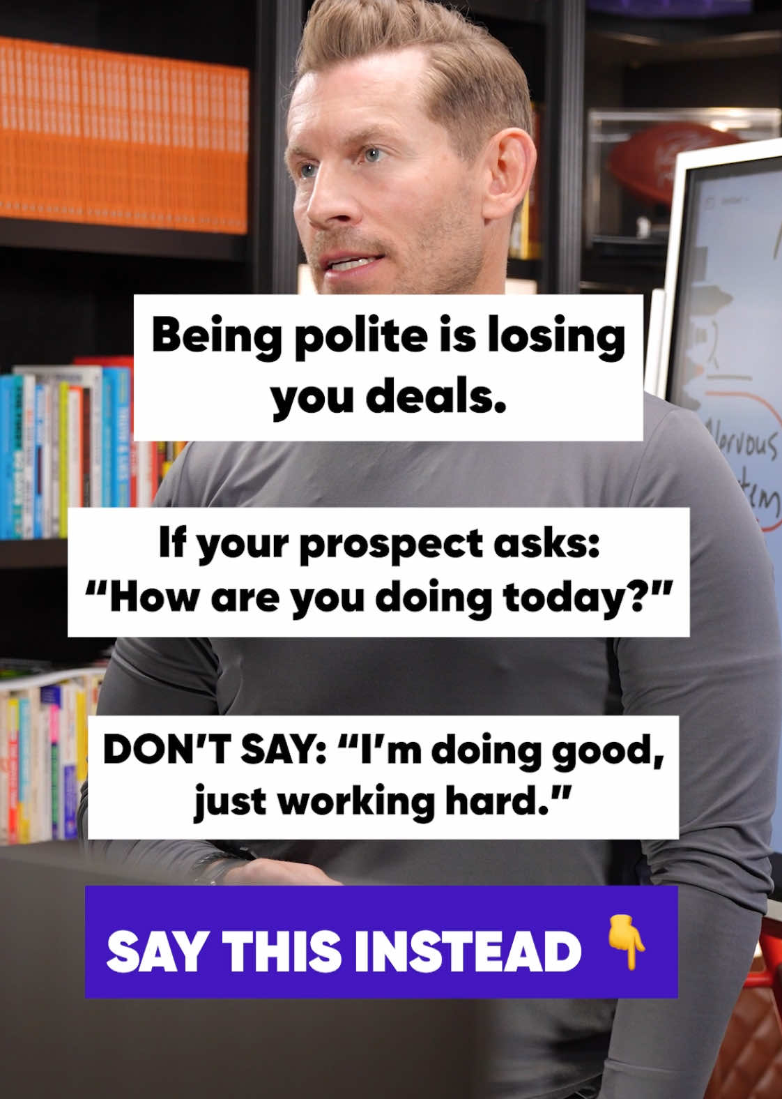 Prospect: *beginning of call* “Hey, how are you doing today?” Sales Person: “I’m doing good, just working hard.”❌ This doesn’t really hurt you, but it doesn’t really help you… Every sales person they’ve ever spoke to before has probably replied to them the same exact way, so in their mind, they’re viewing you no different than every other sales person Instead do this… Prospect: *beginning of call* “Hey how are you doing?” Sales Person: “Oh you know… just trying to stay out of trouble. You getting in trouble over there?” (playful tone) This is a simple disarming technique to get them to laugh and start opening up and engaging with you.