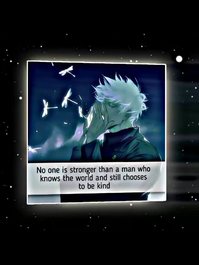 No one is stronger than a man who knows the world and still chooses to be kind. #kindness #anime #fyp #gojo #edit #motivation #goodvibes 