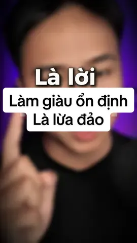 Làm giàu ổn định là lừa đảo #hoangnghe 