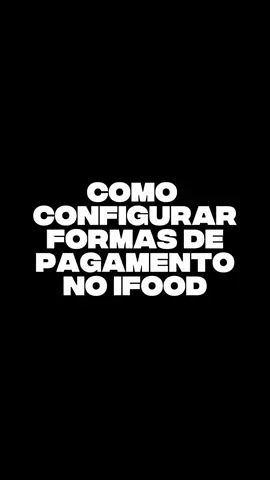💳 Cadastre as formas de pagamento no iFood e facilite a vida do cliente na hora de pedir 🚀