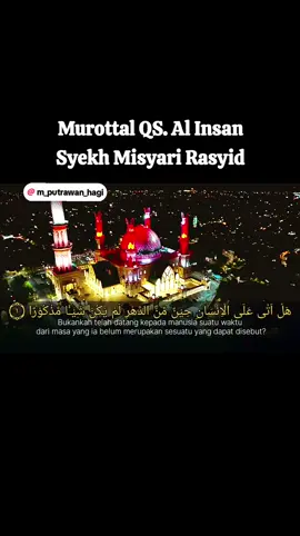Lantunan Murottal Suara Merdu Dari Syekh Misyari Rasyid QS. Al Insan Yang membuat hati setiap pendengarnya merasakan ketenangan #VoiceEffects #murottalquran #syekhmisyarirasyid #cintaalqur'an #fyp #followme #trending #foryou @alafasy 