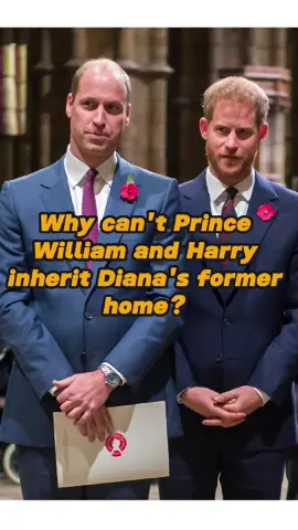 Why can't Prince William and Harry inherit Diana's former home? They can't surpass this mysterious man!#princewilliam#diana#camilla#royalfamily#usa #fyp#foryou #celebrity
