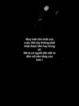 May mắn lớn nhất cuộc đời này! là có người dẫn dắt ta đến với một nền tảng cao hơn. #xh #xuhuong #viral #fyp #cap #caption #mayman #dongluc 