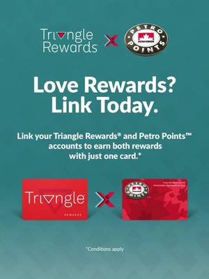 Earn 20% more Petro-Points™ by linking your Triangle Rewards® and Petro-Points™ accounts.