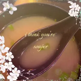 i think you're souper #foodpuns #soup #fyp #funny #cute 