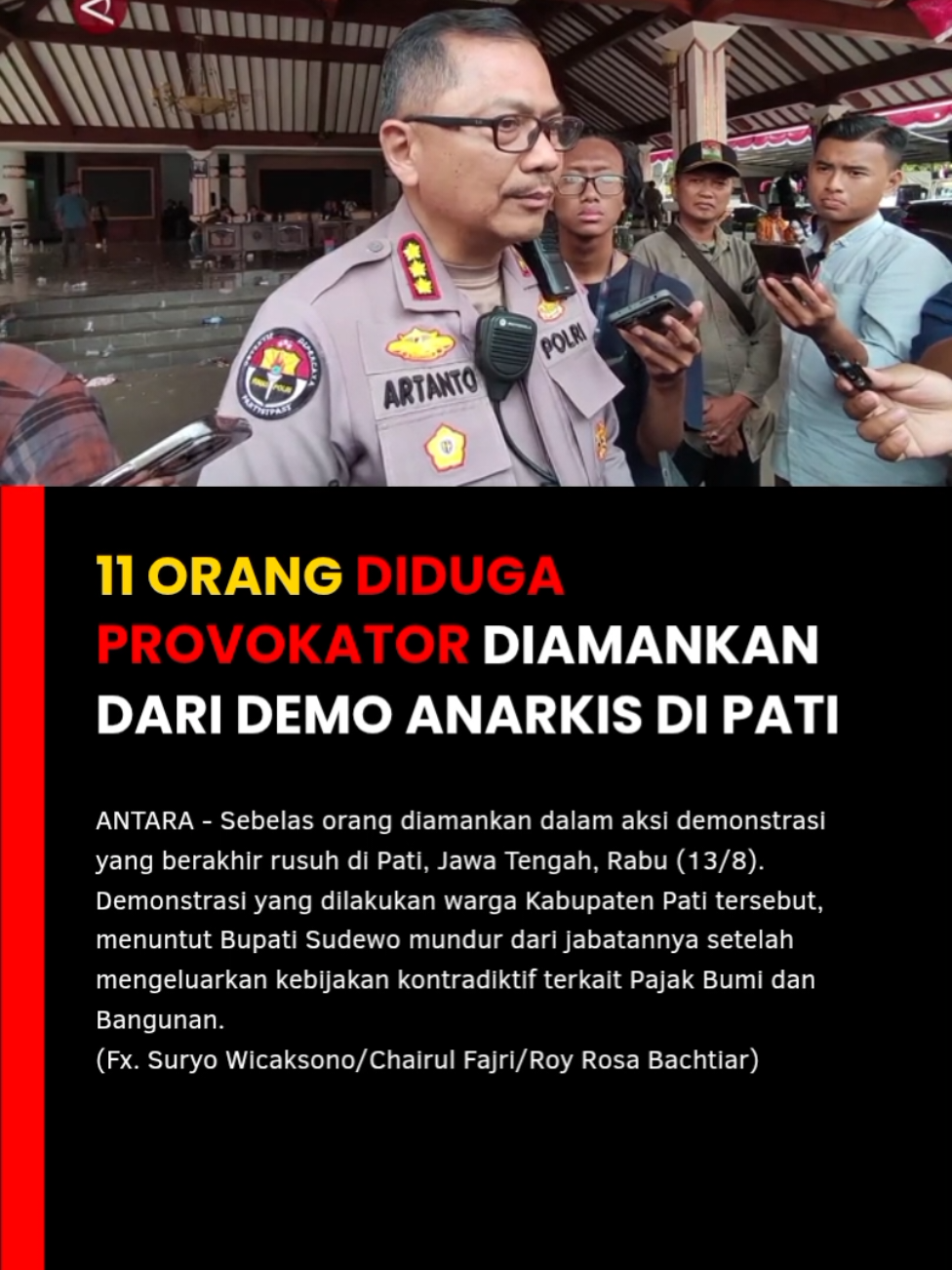 ANTARA - Sebelas orang diamankan dalam aksi demonstrasi yang berakhir rusuh di Pati, Jawa Tengah, Rabu (13/8). Demonstrasi yang dilakukan warga Kabupaten Pati tersebut, menuntut Bupati Sudewo mundur dari jabatannya setelah mengeluarkan kebijakan kontradiktif terkait Pajak Bumi dan Bangunan. (Fx. Suryo Wicaksono/Chairul Fajri/Roy Rosa Bachtiar)/Grafis: Edhy S #pati #demopati #patinews #patihits #Demo   