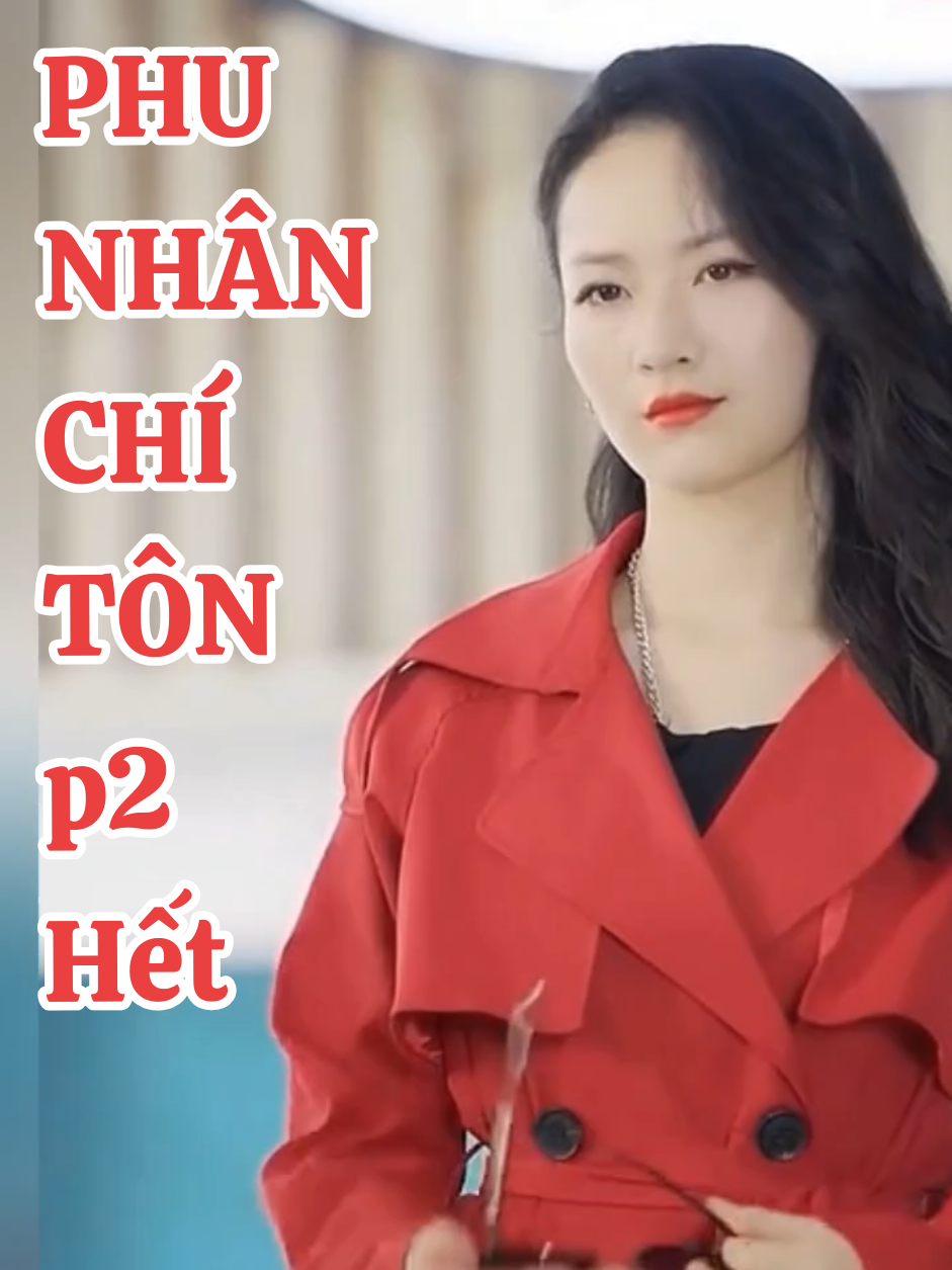 p2 Hết - PHU NHÂN CHÍ TÔN #phunhânchítôn #asmr #trend #chill #viral 